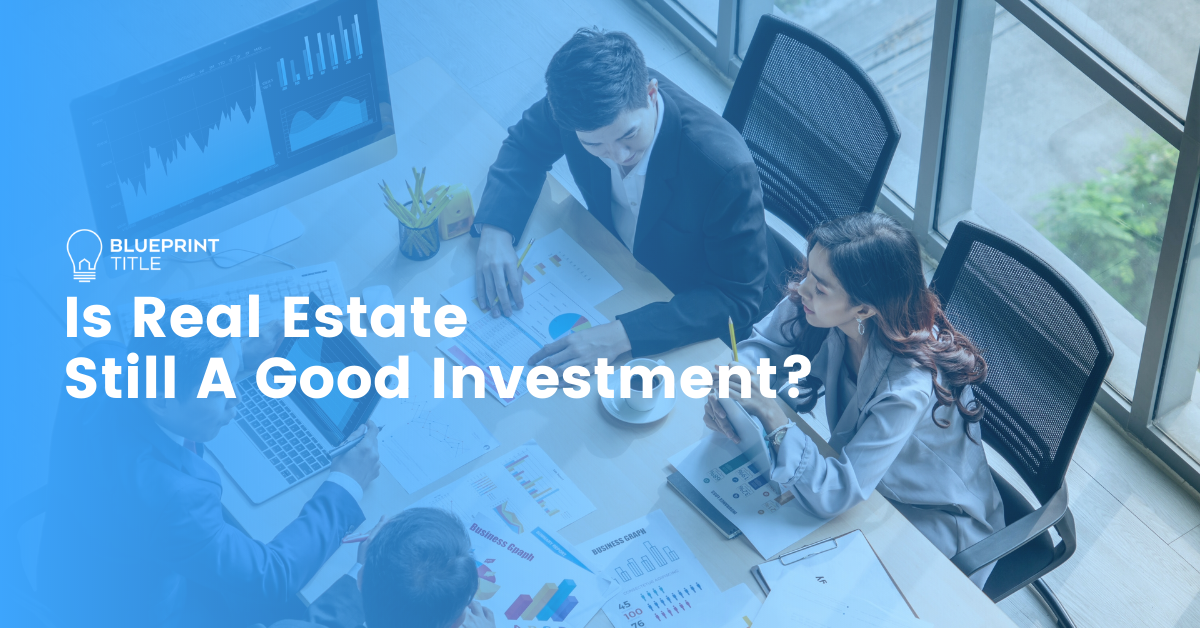 Is Real Estate Still a Good Investment? Blueprint Title